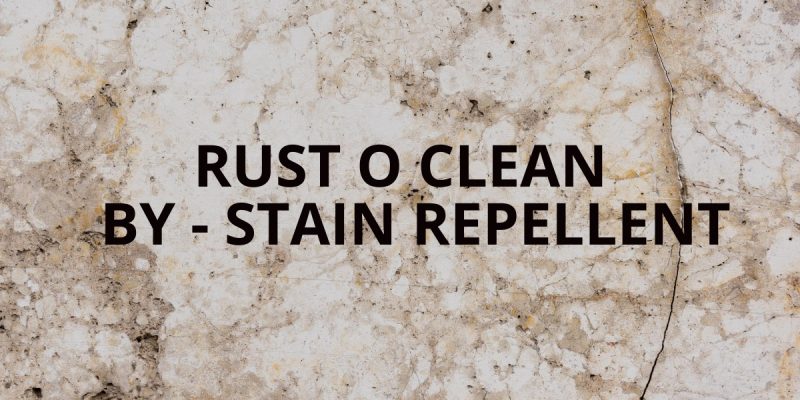Rust o clean - By stain Repellent