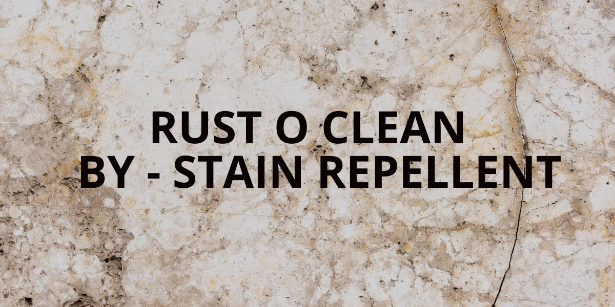 Rust o clean - By stain Repellent